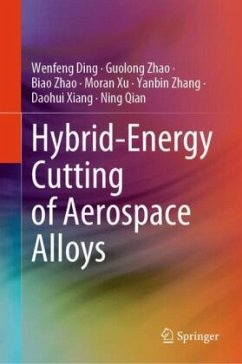 Hybrid-Energy Cutting of Aerospace Alloys - Ding, Wenfeng;Zhao, Guolong;Zhao, Biao