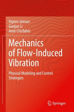 Mechanics of Flow-Induced Vibration - Jaiman, Rajeev;Li, Guojun;Chizfahm, Amir