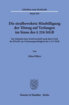 Die strafbewehrte Missbilligung der Tötung auf Verlangen im Sinne des § 216 StGB - Ehlers, Alina