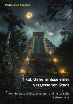 Tikal: Geheimnisse einer vergessenen Stadt - Sanchez, Pedro Joao