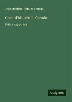 Cours d'histoire du Canada - Ferland, Jean-Baptiste-Antoine