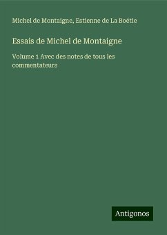 Essais de Michel de Montaigne - Montaigne, Michel De; La Boétie, Estienne de
