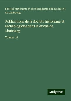 Publications de la Société historique et archéologique dans le duché de Limbourg - Société historique et archéologique dans le duché de Limbourg