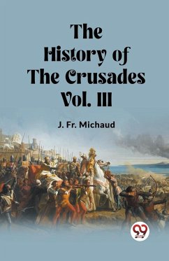 The History of the Crusades Vol. III - Michaud, J. Fr.