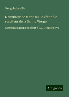 L'annuaire de Marie ou Le véritable serviteur de la Sainte Vierge - Menghi-d'Arville