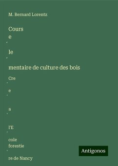 Cours e¿le¿mentaire de culture des bois - Lorentz, M. Bernard