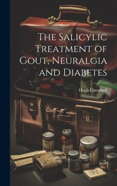 The Salicylic Treatment of Gout, Neuralgia and Diabetes - Campbell, Hugh