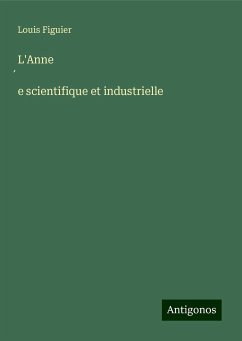 L'Anne¿e scientifique et industrielle - Figuier, Louis