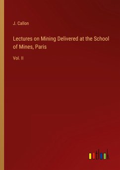 Lectures on Mining Delivered at the School of Mines, Paris