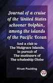 Journal of a cruise of the United States schooner Dolphin, among the islands of the Pacific Ocean And a visit to the Mulgrave Islands, in pursuit of the mutineers of the whaleship Globe