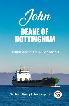 John Deane Of Nottingham Historic Adventures By Land And Sea - Kingston, William Henry Giles