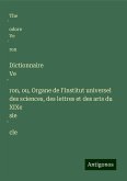 Dictionnaire Ve¿ron, ou, Organe de l'Institut universel des sciences, des lettres et des arts du XIXe sie¿cle