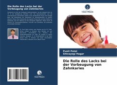 Die Rolle des Lacks bei der Vorbeugung von Zahnkaries - Patel, Punit;Hugar, Shivayogi