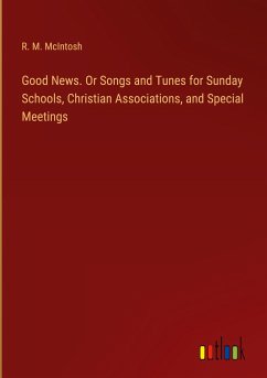 Good News. Or Songs and Tunes for Sunday Schools, Christian Associations, and Special Meetings