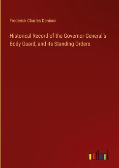 Historical Record of the Governor General's Body Guard, and its Standing Orders