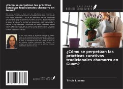 ¿Cómo se perpetúan las prácticas curativas tradicionales chamorro en Guam? - Lizama, Tricia