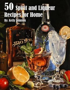 50 Spirits and Liqueurs Recipes for Home - Johnson, Kelly