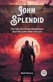 John Splendid The Tale Of A Poor Gentleman, And The Little Wars Of Lorn