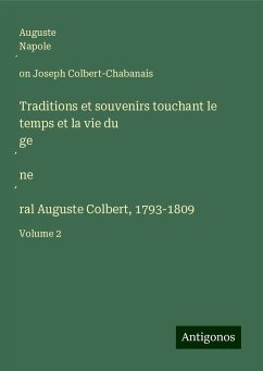 Traditions et souvenirs touchant le temps et la vie du ge¿ne¿ral Auguste Colbert, 1793-1809 - Colbert-Chabanais, Auguste Napole¿on Joseph