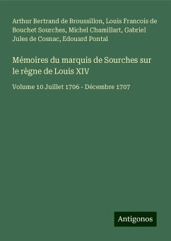 Mémoires du marquis de Sourches sur le règne de Louis XIV - Bertrand de Broussillon, Arthur; Sourches, Louis Francois De Bouchet; Chamillart, Michel; Cosnac, Gabriel Jules De; Pontal, Edouard