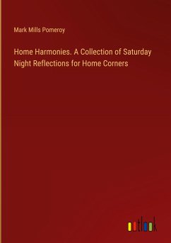 Home Harmonies. A Collection of Saturday Night Reflections for Home Corners - Pomeroy, Mark Mills