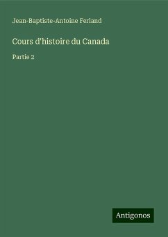 Cours d'histoire du Canada - Ferland, Jean-Baptiste-Antoine