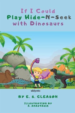 If I Could Play HideNSeek With Dinosaurs - E. S. Gleason