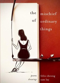 The Mischief of Ordinary Things - Cheong, Felix