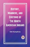 History, Manners, and Customs of the North American Indians