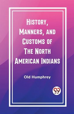 History, Manners, and Customs of the North American Indians - Humphrey, Old