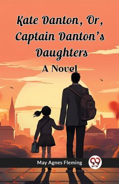 Kate Danton, Or, Captain Danton'S Daughters A Novel - Fleming, May Agnes