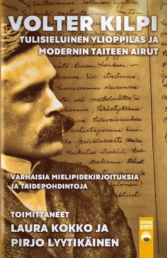 Volter Kilpi - tulisieluinen ylioppilas ja modernin taiteen airut - Kilpi, Volter; Kokko, Laura; Lyytikäinen, Pirjo