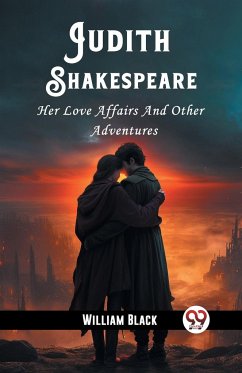 Judith Shakespeare Her Love Affairs And Other Adventures - Black, William