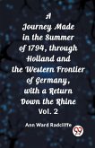 A Journey Made in the Summer of 1794, through Holland and the Western Frontier of Germany, with a Return Down the Rhine Vol. 2