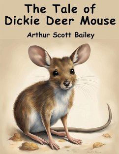The Tale of Dickie Deer Mouse - Arthur Scott Bailey