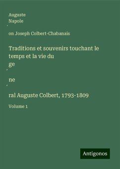 Traditions et souvenirs touchant le temps et la vie du ge¿ne¿ral Auguste Colbert, 1793-1809 - Colbert-Chabanais, Auguste Napole¿on Joseph