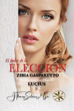 El Poder de la Elección - Gasparetto, Zibia; Lucius, Por El Espíritu