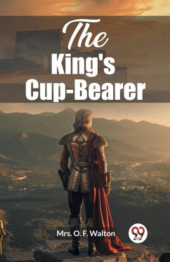 The King's Cup-Bearer - Walton, O. F.