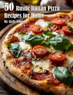 50 Rustic Italian Pizza Recipes for Home - Johnson, Kelly