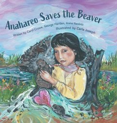 Anahareo Saves the Beaver - Crowe, Carol; Hartlen, George; Nesbitt, Anne