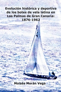 Evolución deportiva e histórica de los botes de vela latina en Las Palmas de Gran Canaria - Vega, Moisés Morán