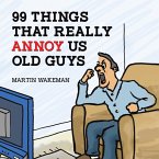 99 Things That Really Annoy Us Old Guys