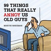 99 Things That Really Annoy Us Old Guys