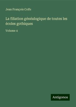 La filiation généalogique de toutes les écoles gothiques - Colfs, Jean François