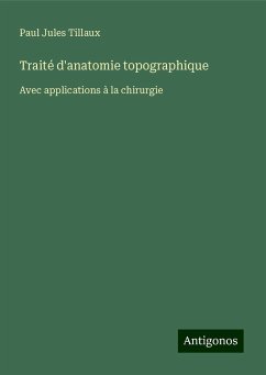 Traité d'anatomie topographique - Tillaux, Paul Jules