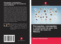 Percepções, concepções e construção da paz: Um estudo de caso no México - Meschoulam, Mauricio