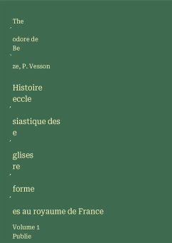 Histoire eccle¿siastique des e¿glises re¿forme¿es au royaume de France - Be¿ze, The¿odore de; Vesson, P.