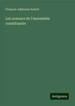 Les orateurs de l'Assemblée constituante - Aulard, François-Alphonse