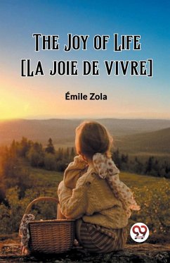 The Joy of Life [La joie de vivre] - Zola, Emile