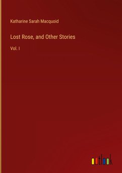 Lost Rose, and Other Stories - Macquoid, Katharine Sarah